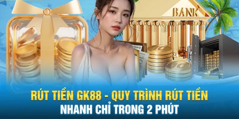 Các bước rút tiền GK88 nhanh chóng