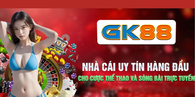 GK88 - Nhà cái uy tín hàng đầu